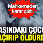7-yasindaki-cocugu-kacirip-olduren-kargocu-icin-mahkemeden-karar-cikti-QxJZcPaQ